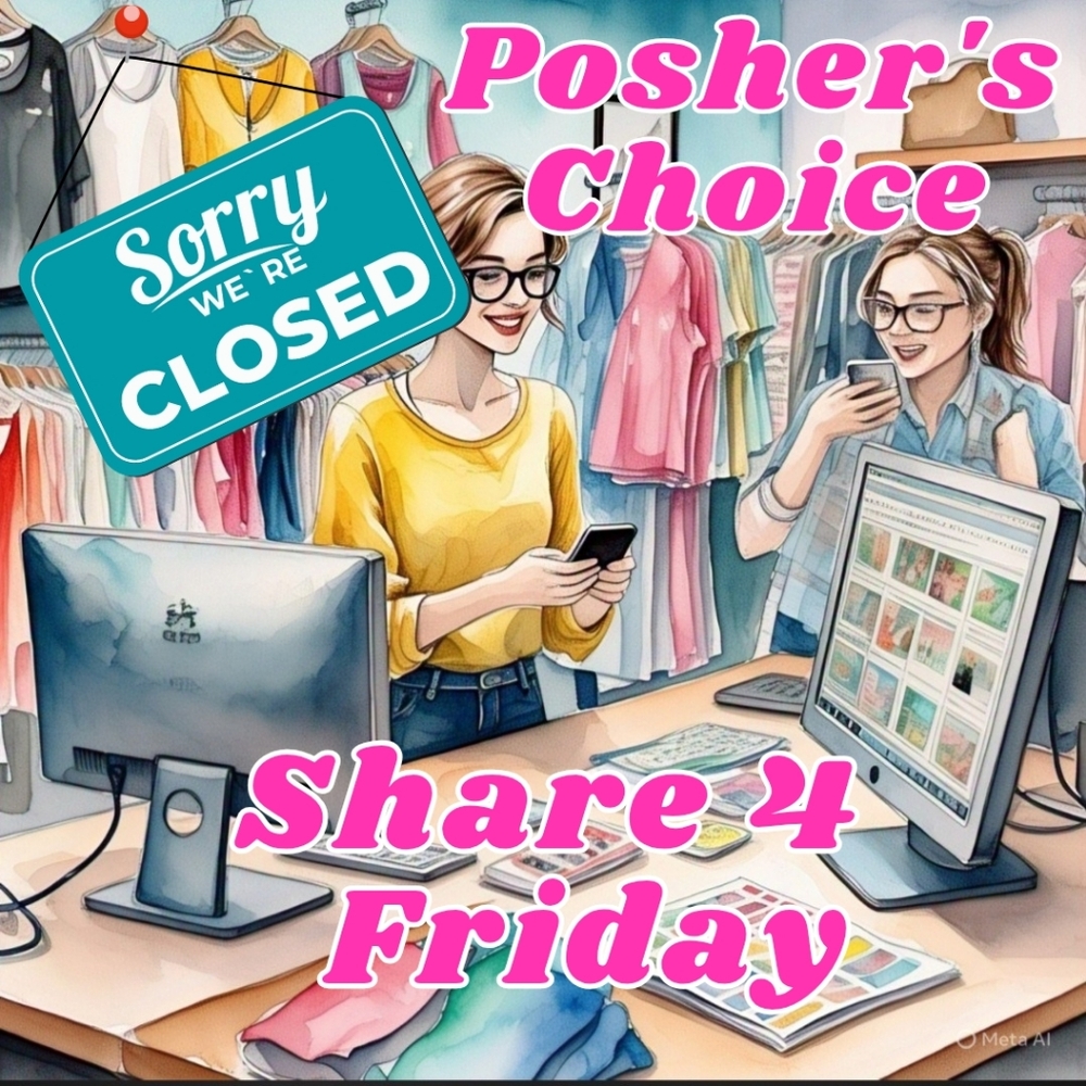 🚨CLOSED🚨 FRIDAY 2/27 🌻 POSHERS CHOICE 🌻SHARE 4